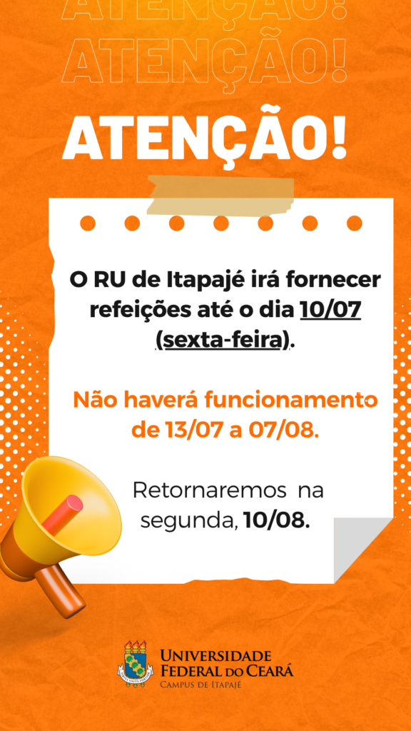 Card laranja com o texto: Atenção! O RU de Itapajé irá fornecer refeições até o dia 10/07 (sexta-feira). Não haverá funcionamento de 13/07 a 07/08. Retornaremos na segunda, 10/08.